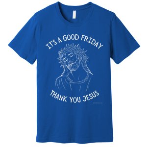 It's A Good Friday Thank You Jesus Easter Christian Church Great Gift Premium T-Shirt