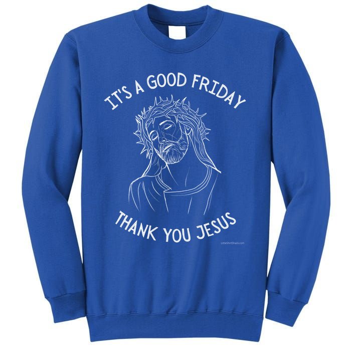 It's A Good Friday Thank You Jesus Easter Christian Church Great Gift Tall Sweatshirt