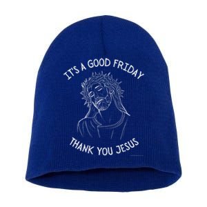 It's A Good Friday Thank You Jesus Easter Christian Church Great Gift Short Acrylic Beanie