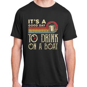 Its A Good Day To Drink On A Boat Adult ChromaSoft Performance T-Shirt