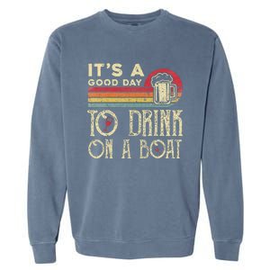 Its A Good Day To Drink On A Boat Garment-Dyed Sweatshirt