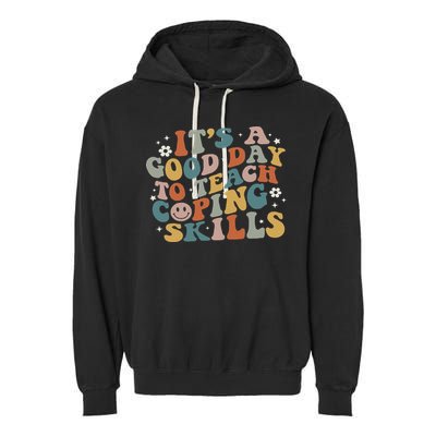 ItS A Good Day To Teach Coping Skills Inspirational Teacher Garment-Dyed Fleece Hoodie