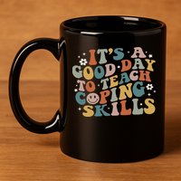 ItS A Good Day To Teach Coping Skills Inspirational Teacher 11oz C Handle Ceramic Mug