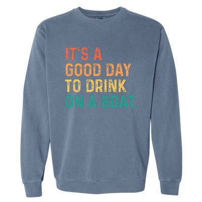 Its A Good Day To Drink On A Boat Color Boating Garment-Dyed Sweatshirt