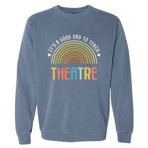 ItS A Good Day To Teach Theatre Drama Club School Teacher Garment-Dyed Sweatshirt