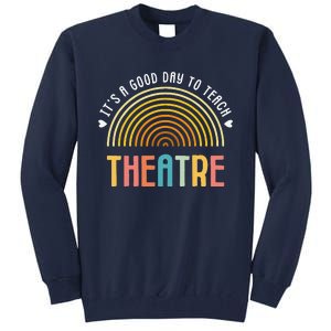 ItS A Good Day To Teach Theatre Drama Club School Teacher Tall Sweatshirt