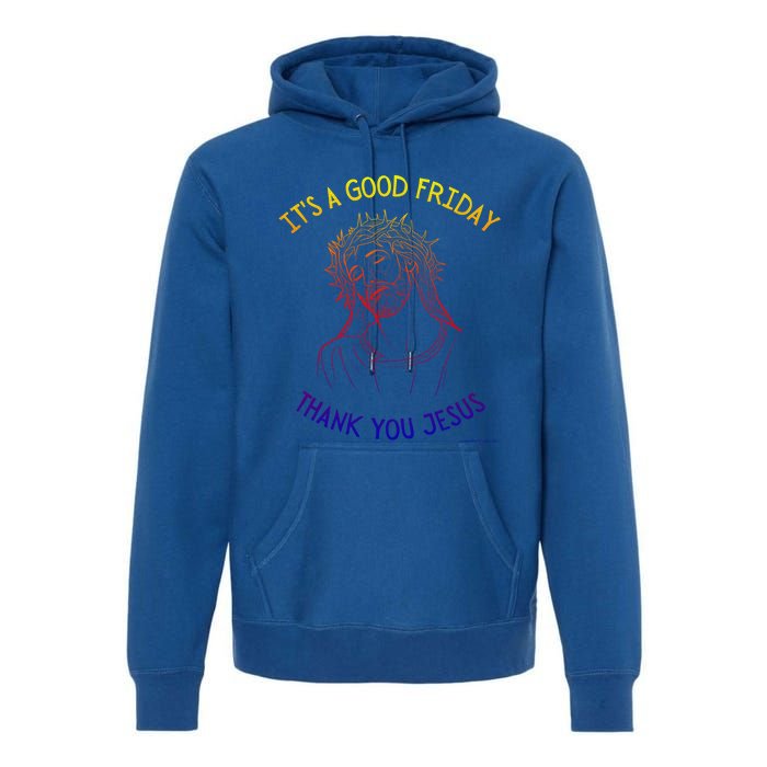 It's A Good Friday Thank You Jesus Easter Christian Church Cool Gift Premium Hoodie