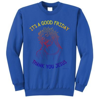 It's A Good Friday Thank You Jesus Easter Christian Church Cool Gift Tall Sweatshirt