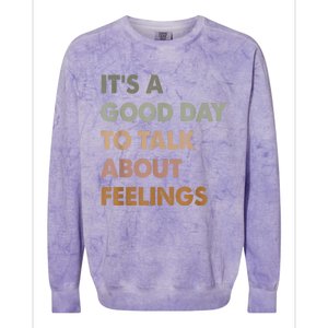 ItS A Good Day To Talk About Feelings Funny Mental Health Colorblast Crewneck Sweatshirt