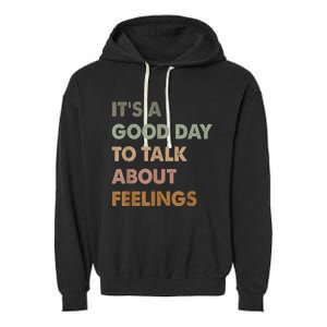 ItS A Good Day To Talk About Feelings Funny Mental Health Garment-Dyed Fleece Hoodie