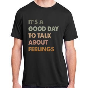 ItS A Good Day To Talk About Feelings Funny Mental Health Adult ChromaSoft Performance T-Shirt