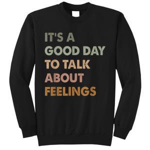 ItS A Good Day To Talk About Feelings Funny Mental Health Tall Sweatshirt