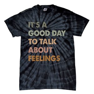 ItS A Good Day To Talk About Feelings Funny Mental Health Tie-Dye T-Shirt