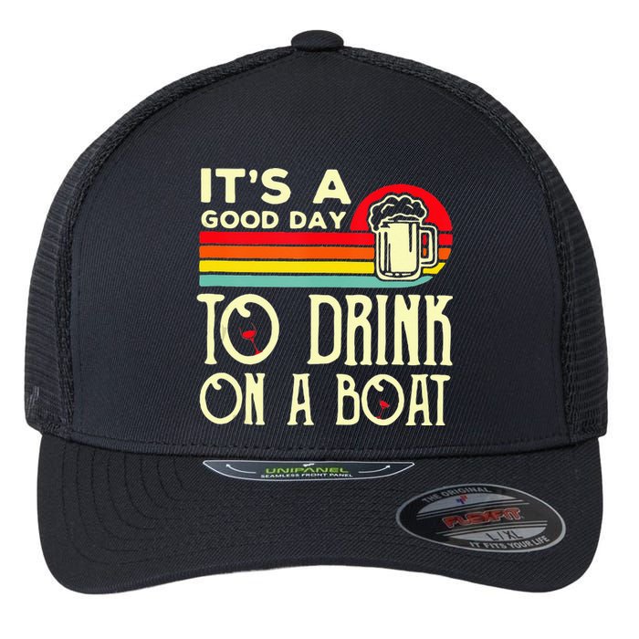 Its A Good Day To Drink On A Boat Flexfit Unipanel Trucker Cap