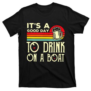 Its A Good Day To Drink On A Boat T-Shirt