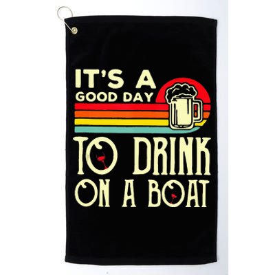 Its A Good Day To Drink On A Boat Platinum Collection Golf Towel