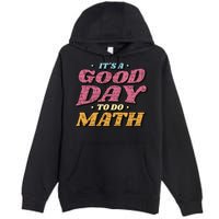 It's A Good Day To Do Math Premium Pullover Hoodie