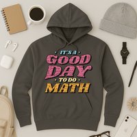 It's A Good Day To Do Math Hoodie