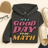 It's A Good Day To Do Math Hoodie