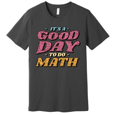 It's A Good Day To Do Math Premium T-Shirt