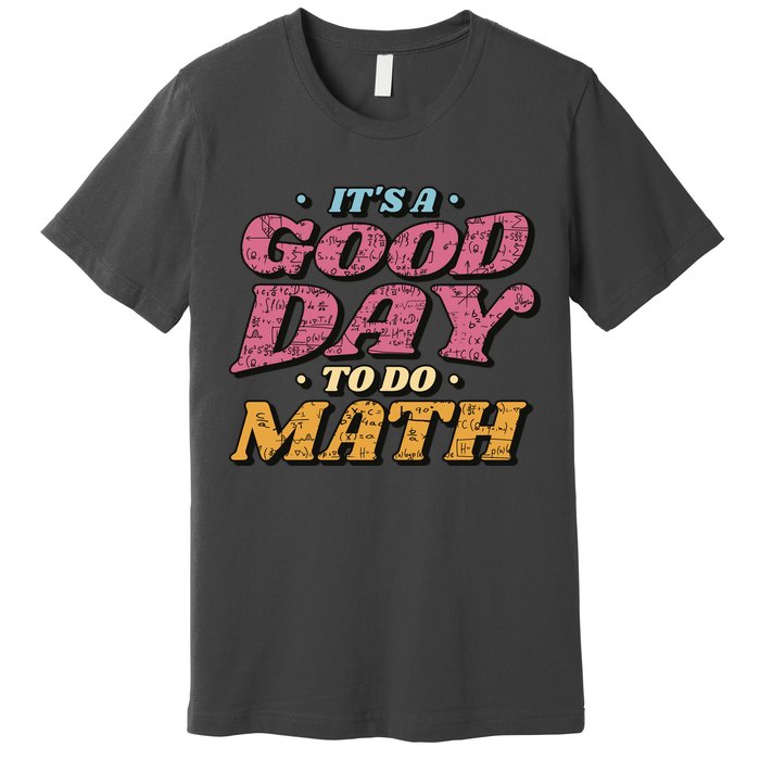 It's A Good Day To Do Math Premium T-Shirt