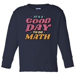 It's A Good Day To Do Math Toddler Long Sleeve Shirt