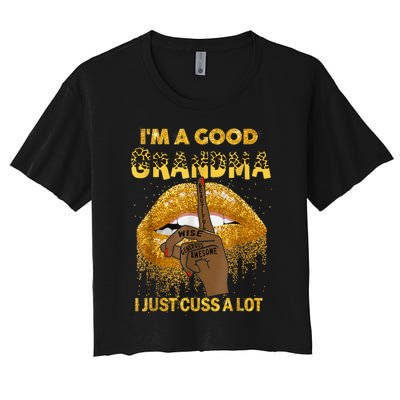 I'm A Good Grandma I Just Cuss A Lot Black Woman Mothers Day Women's Crop Top Tee