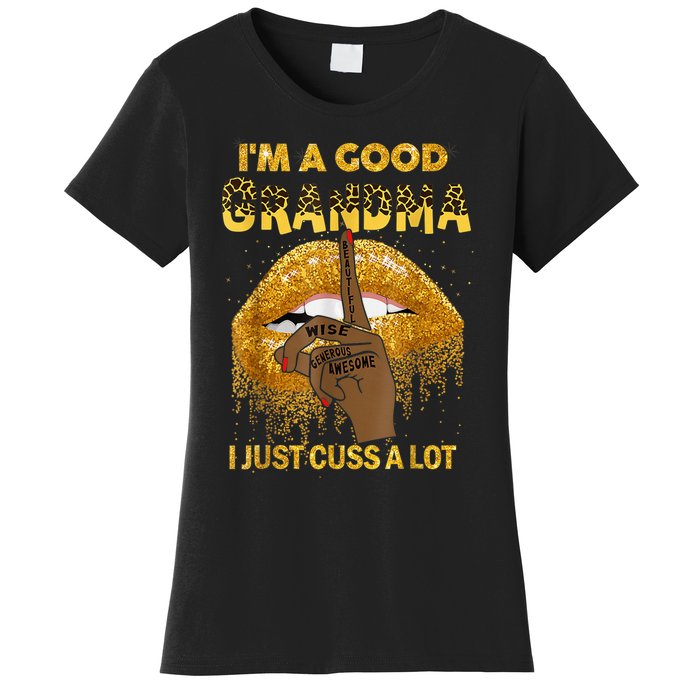 I'm A Good Grandma I Just Cuss A Lot Black Woman Mothers Day Women's T-Shirt