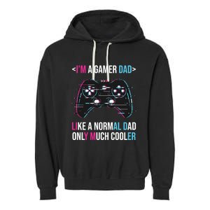 Im A Gamer Dad Like A Normal Dad Only Much Cooler Gaming Gift Garment-Dyed Fleece Hoodie