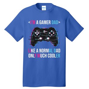 Im A Gamer Dad Like A Normal Dad Only Much Cooler Gaming Gift Tall T-Shirt