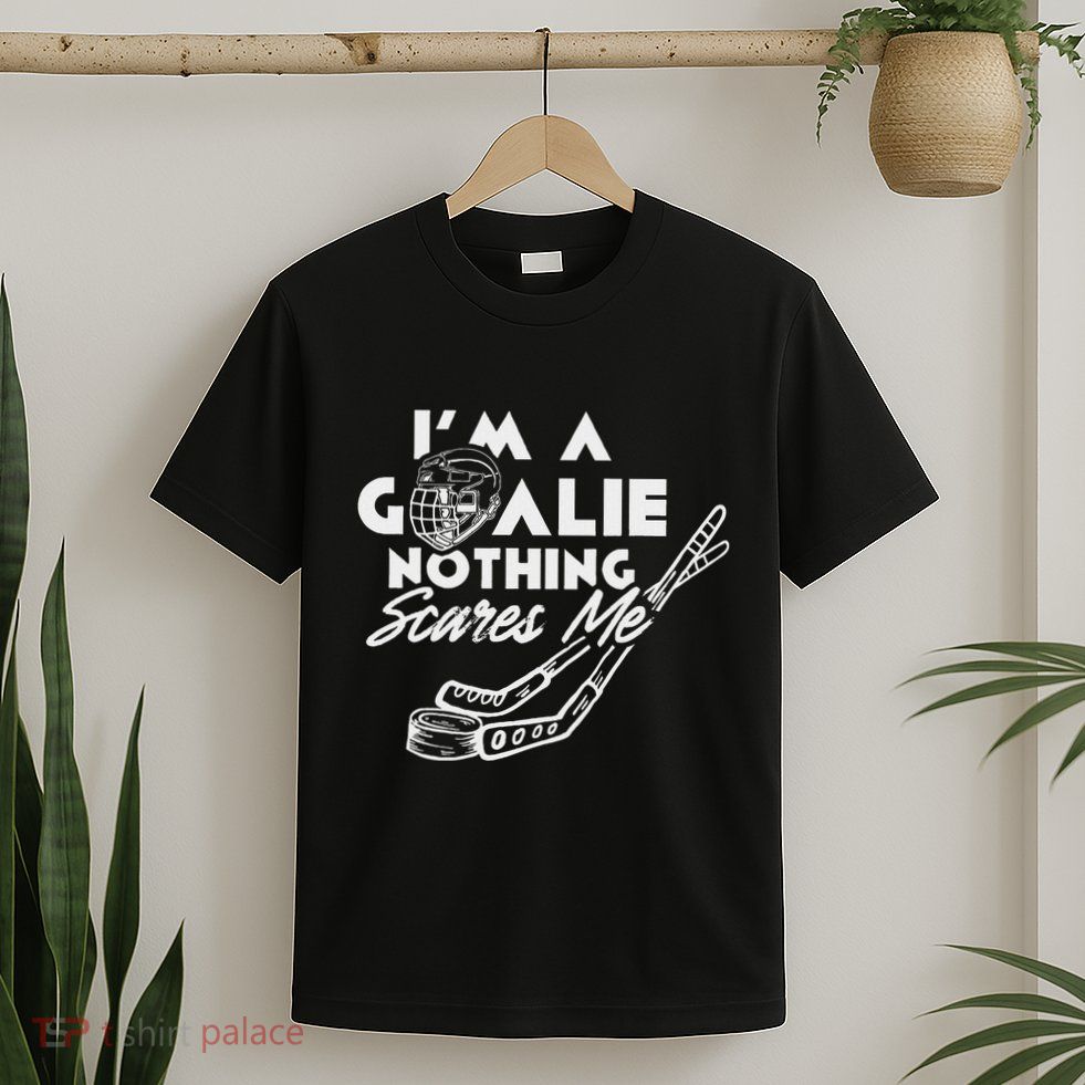 IM A Goalie Nothing Scares Me Team Player Ice Hockey Puck T-Shirt