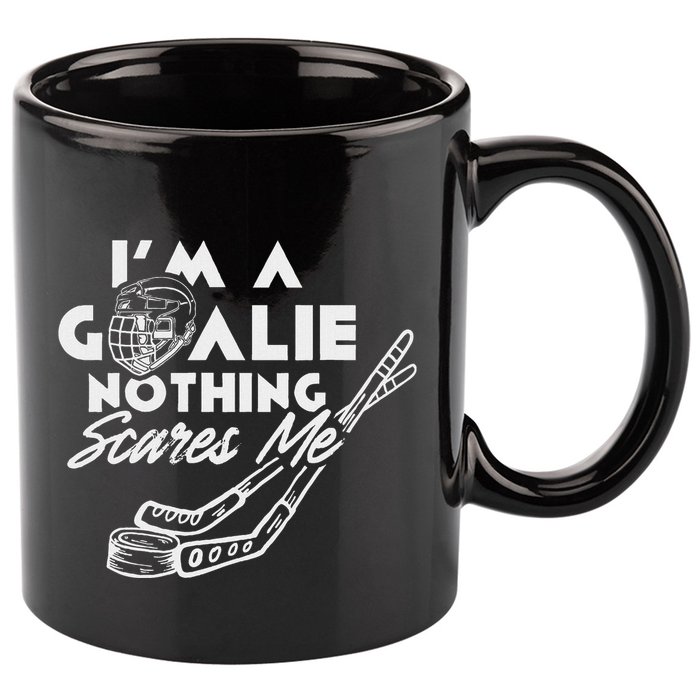 IM A Goalie Nothing Scares Me Team Player Ice Hockey Puck 11oz C Handle Ceramic Mug