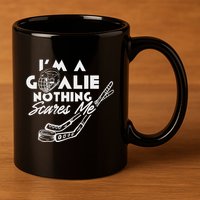 IM A Goalie Nothing Scares Me Team Player Ice Hockey Puck 11oz C Handle Ceramic Mug