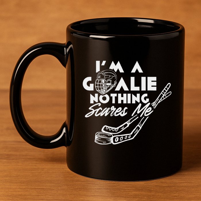 IM A Goalie Nothing Scares Me Team Player Ice Hockey Puck 11oz C Handle Ceramic Mug