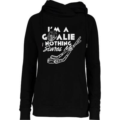 IM A Goalie Nothing Scares Me Team Player Ice Hockey Puck Womens Funnel Neck Pullover Hood