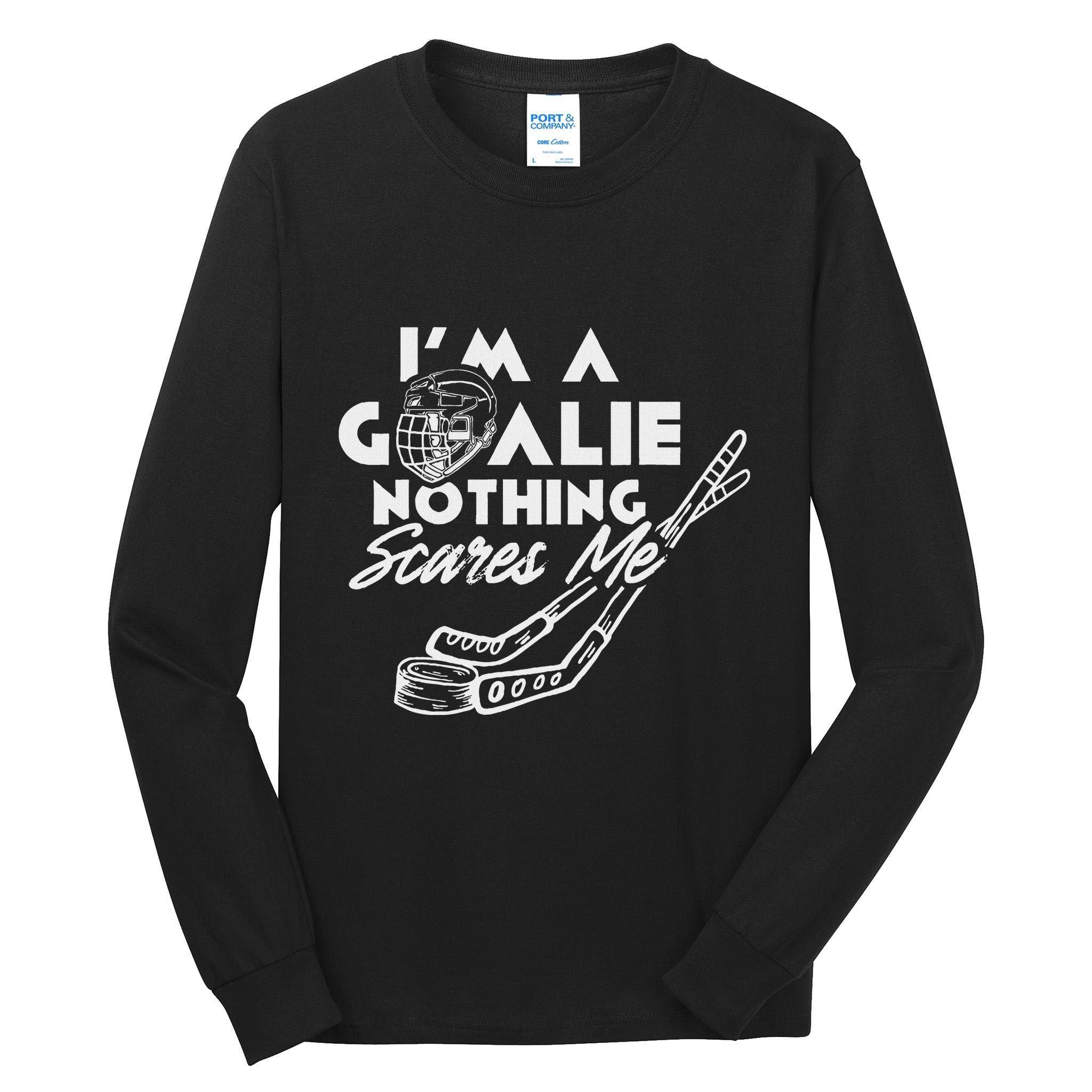 IM A Goalie Nothing Scares Me Team Player Ice Hockey Puck Tall Long Sleeve T-Shirt