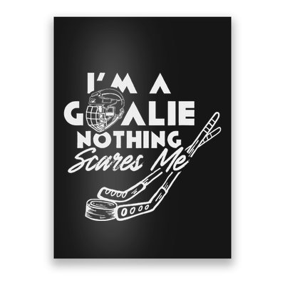 IM A Goalie Nothing Scares Me Team Player Ice Hockey Puck Poster