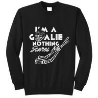 IM A Goalie Nothing Scares Me Team Player Ice Hockey Puck Tall Sweatshirt