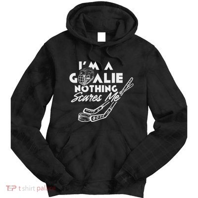 IM A Goalie Nothing Scares Me Team Player Ice Hockey Puck Tie Dye Hoodie