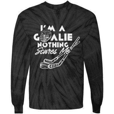 IM A Goalie Nothing Scares Me Team Player Ice Hockey Puck Tie-Dye Long Sleeve Shirt