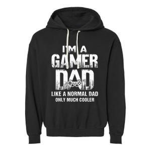 I'm A Gamer Dad Like A Normal Dad But Cooler Gaming Dad Garment-Dyed Fleece Hoodie