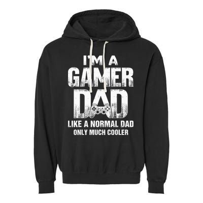 I'm A Gamer Dad Like A Normal Dad But Cooler Gaming Dad Garment-Dyed Fleece Hoodie