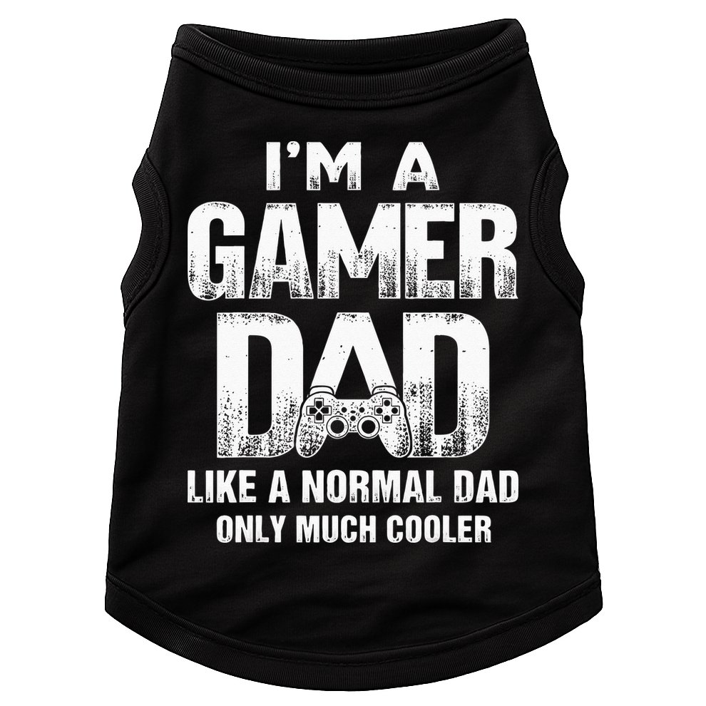I'm A Gamer Dad Like A Normal Dad But Cooler Gaming Dad Doggie Tank