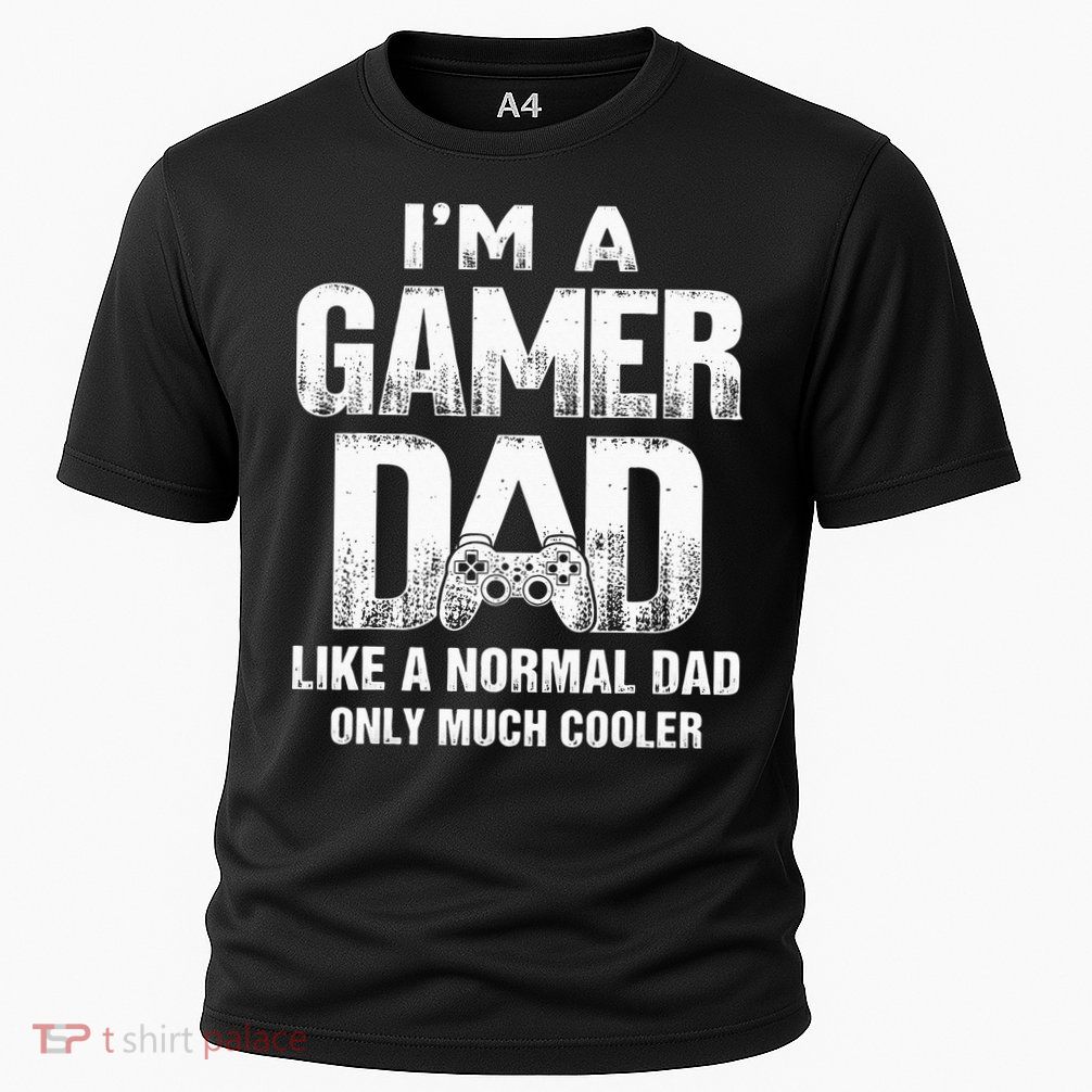 I'm A Gamer Dad Like A Normal Dad But Cooler Gaming Dad Performance Shirt