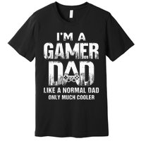 I'm A Gamer Dad Like A Normal Dad But Cooler Gaming Dad Premium T-Shirt