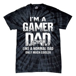 I'm A Gamer Dad Like A Normal Dad But Cooler Gaming Dad Tie-Dye T-Shirt