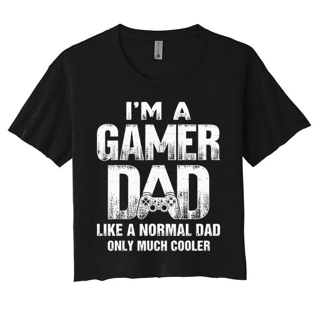 I'm A Gamer Dad Like A Normal Dad But Cooler Gaming Dad Crop Top