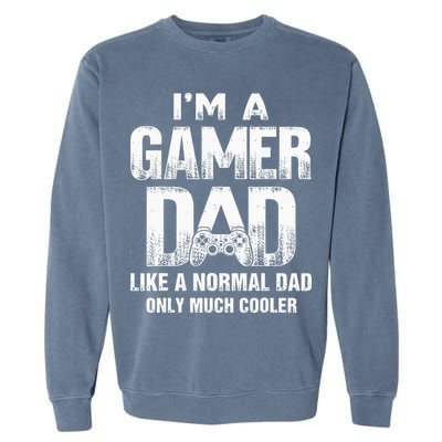 I'm A Gamer Dad Like A Normal Dad But Cooler Gaming Dad Garment-Dyed Sweatshirt