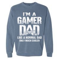I'm A Gamer Dad Like A Normal Dad But Cooler Gaming Dad Garment-Dyed Sweatshirt