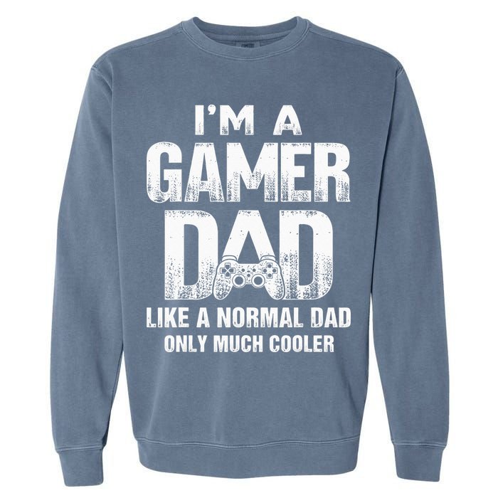 I'm A Gamer Dad Like A Normal Dad But Cooler Gaming Dad Garment-Dyed Sweatshirt